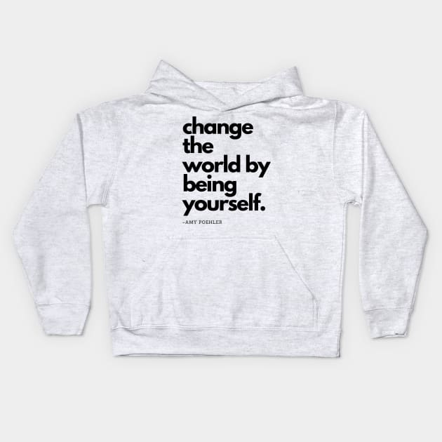 Amy Poehler | Change The World By Being Yourself Kids Hoodie by akastardust